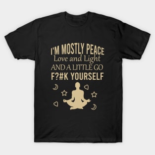 I'm mostly peace love and light and a little go fck yourself T-Shirt